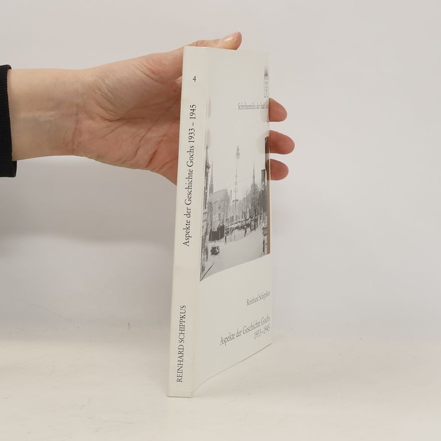 Reinhard Schippkus Schriftenreihe der Stadt Goch - 4: Aspekte der Geschichte Gochs 1933 - 1945