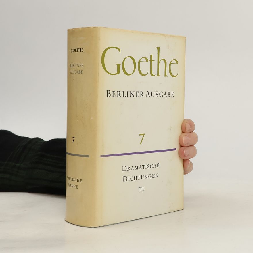 Johann Wolfgang von Goethe Goethe. Berliner Ausgabe 7