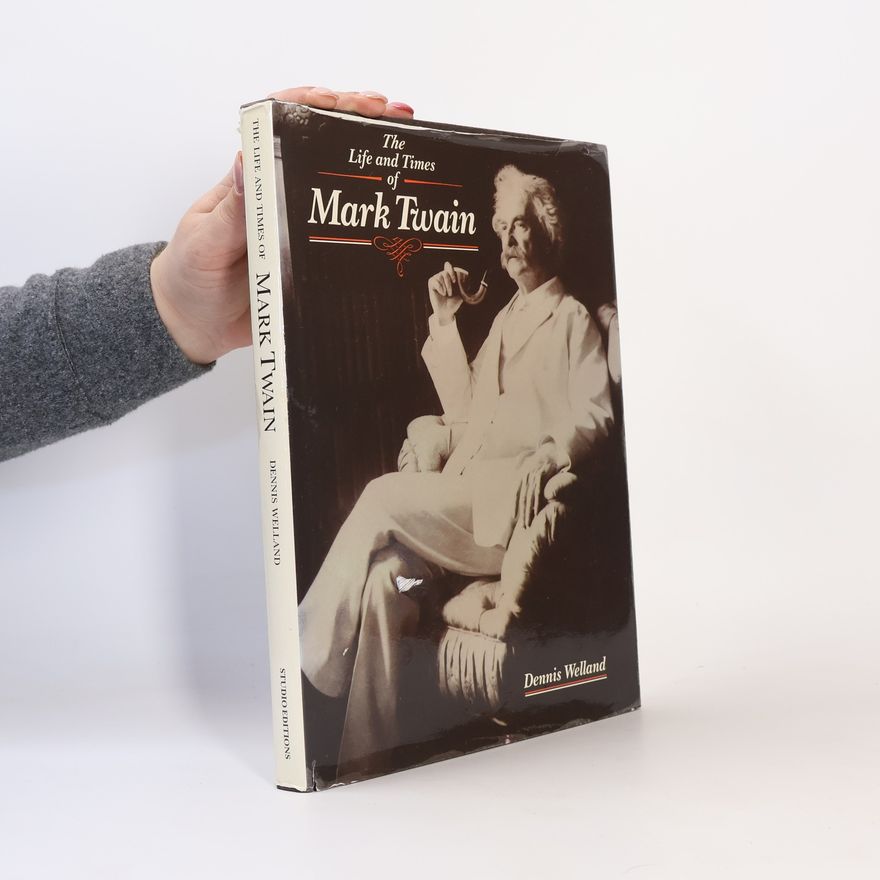 Dennis Sydney Reginald Welland The Life and Times of Mark Twain