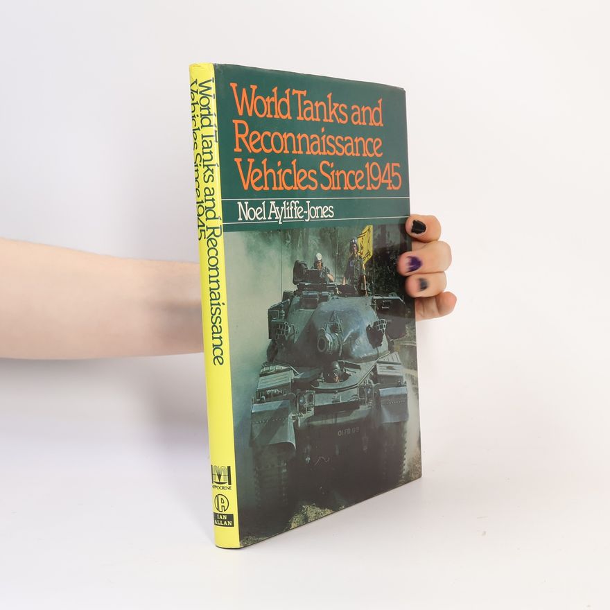 Noel Ayliffe-Jones World Tanks and Reconnaissance Vehicles Since 1945
