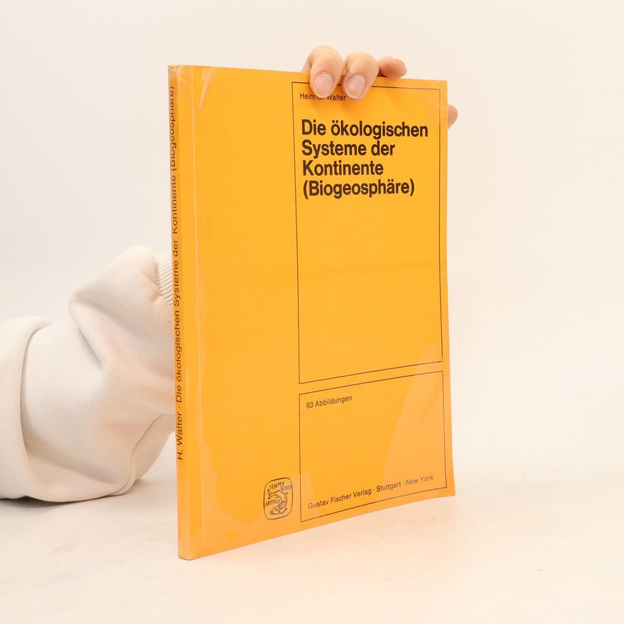 Walter Heinrich Die ökologischen Systeme der Kontinente (Biogeosphäre)