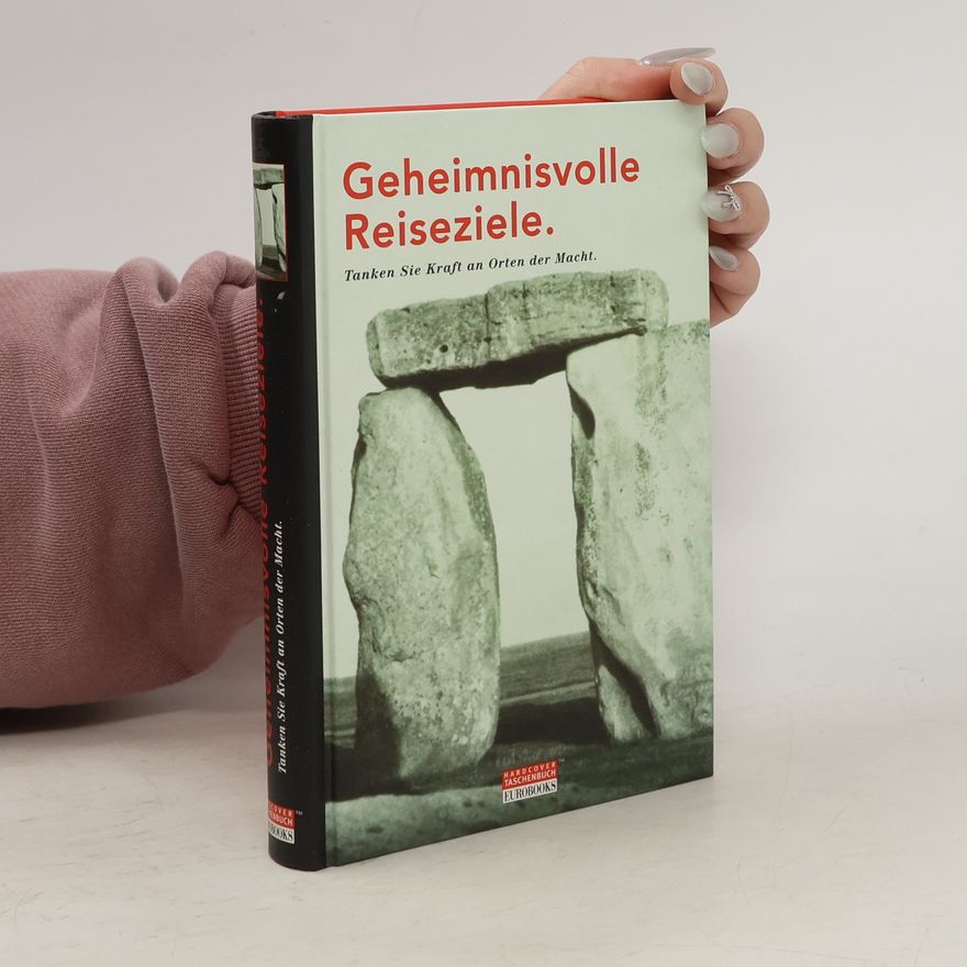 Kolektiv autorů Geheimnisvolle Reiseziele. Tanken Sie Kraft an Orten der Macht