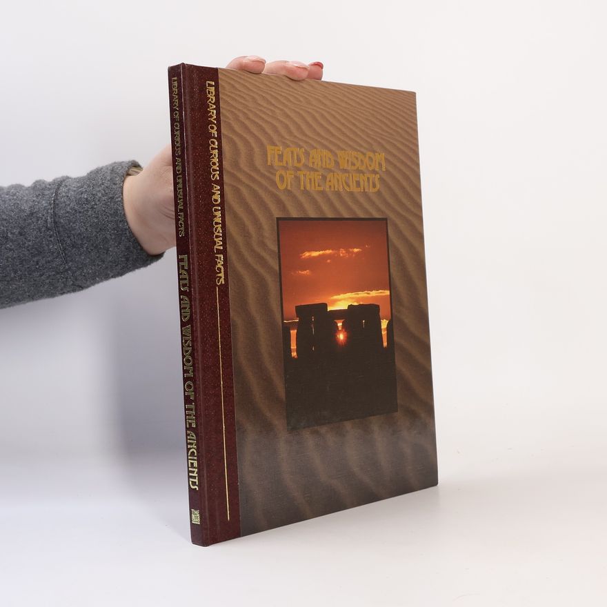 Time-Life Books Library of Curious and Unusual Facts: Feats and Wisdom of the Ancients