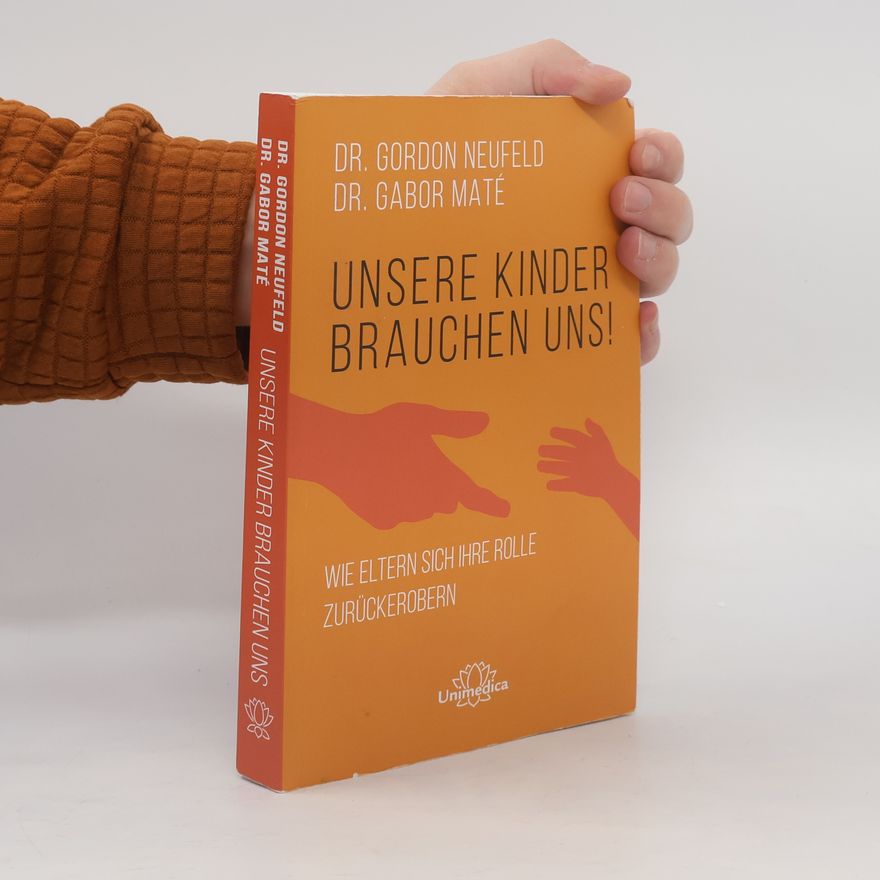 Gordon Neufeld Unsere Kinder brauchen uns