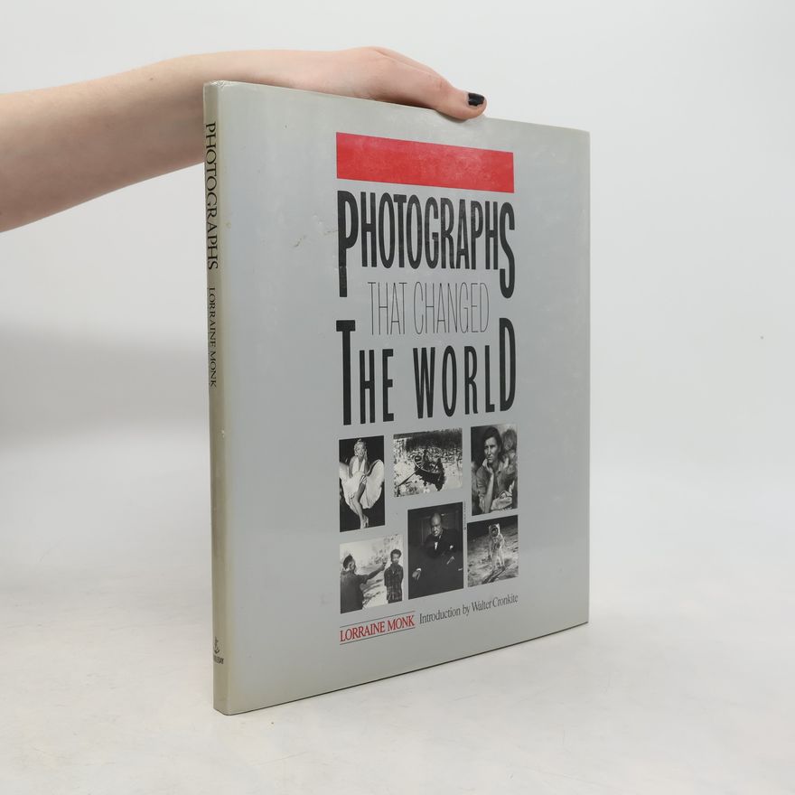Lorraine Monk Photographs That Changed the World