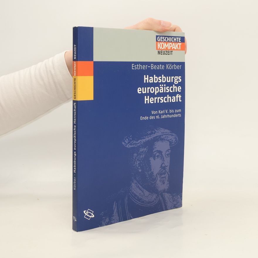 Esther-Beate Körber Habsburgs europäische Herrschaft