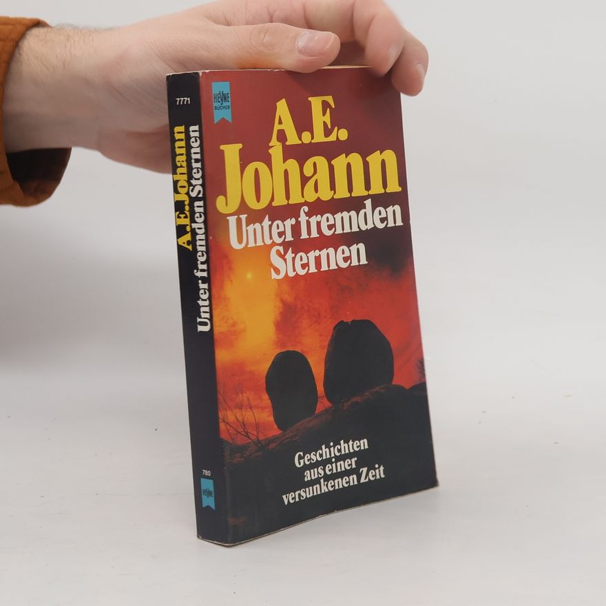 Alfred E. Johann Unter fremden Sternen. Geschichten aus einer versunkenen Zeit.