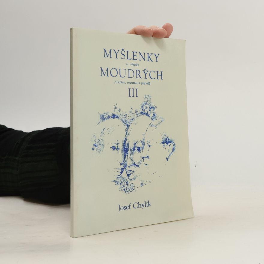 Josef Chylík Myšlenky a výroky moudrých o kráse, rozumu a pravdě III.