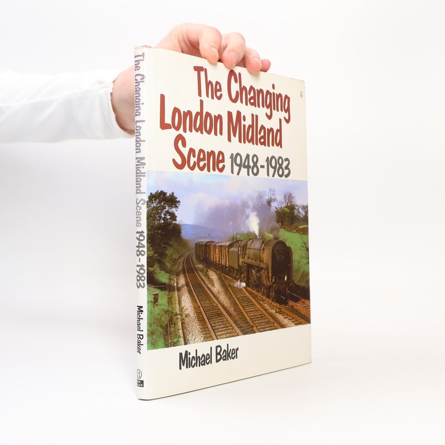 Michael Baker The Changing London Midland Scene, 1948-1983