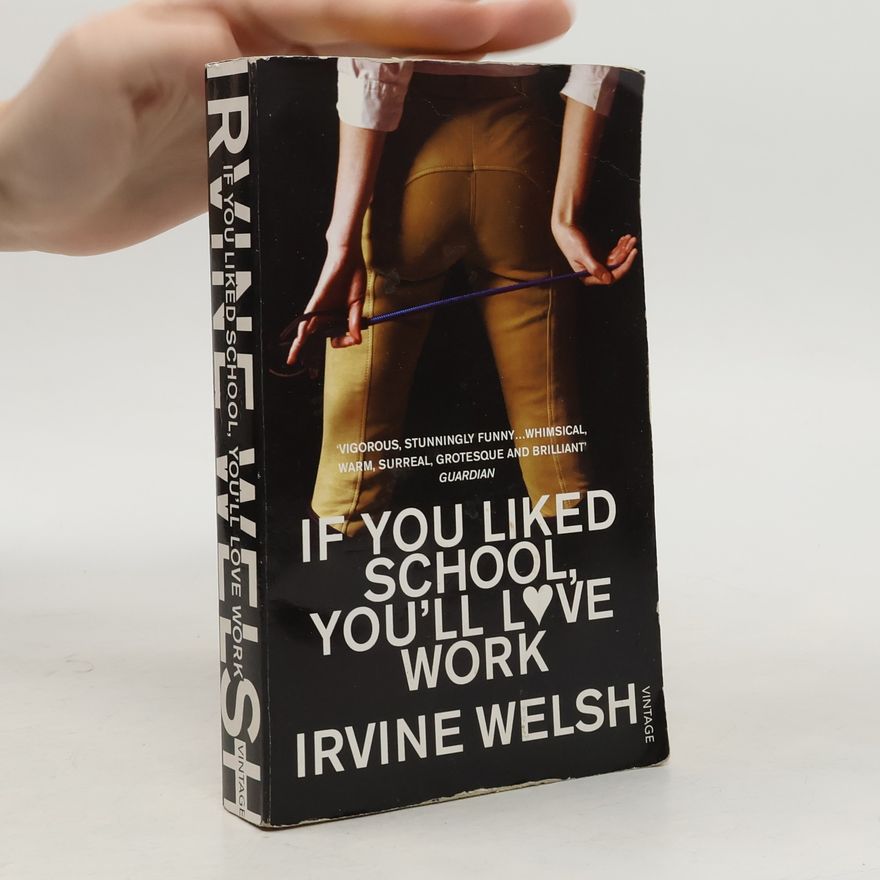 Irvine Welsh If You Liked School, You'll Love Work