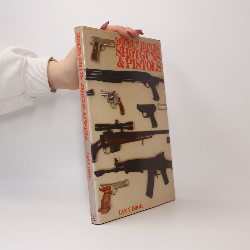 Ian Vernon Hogg Modern Rifles Shotguns & Pistols
