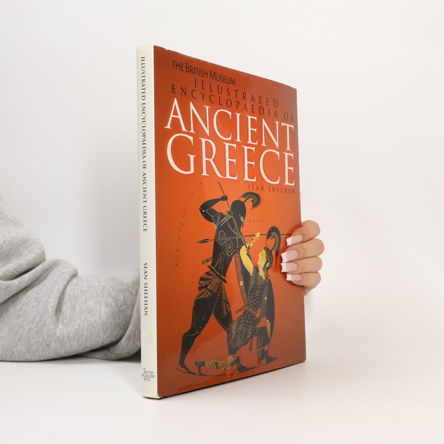 Seán Sheehan The British Museum Illustrated Encyclopaedia of Ancient Greece