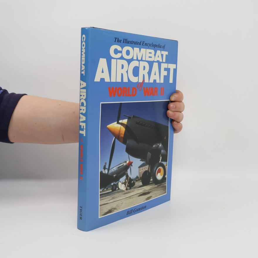 Bill Gunston The Illustrated Encyclopedia of Combat Aircraft of World War II