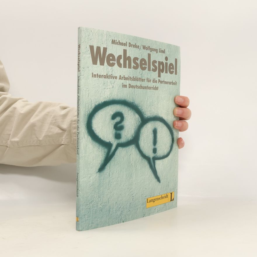 Wolfgang Lind Wechselspiel : Sprechanlässe für die Partnerarbeit im kommunikativen Deutschunterricht : Arbeitsblätter für Anfänger und Fortgeschrittene