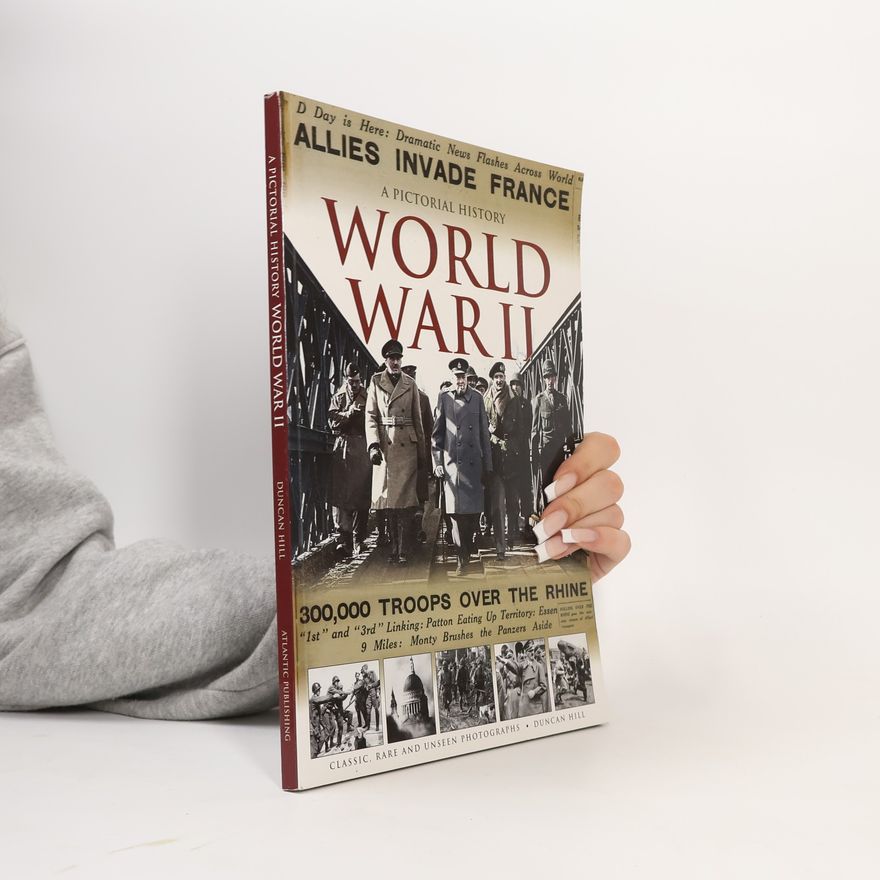 Duncan Hill A Pictorial History of World War II