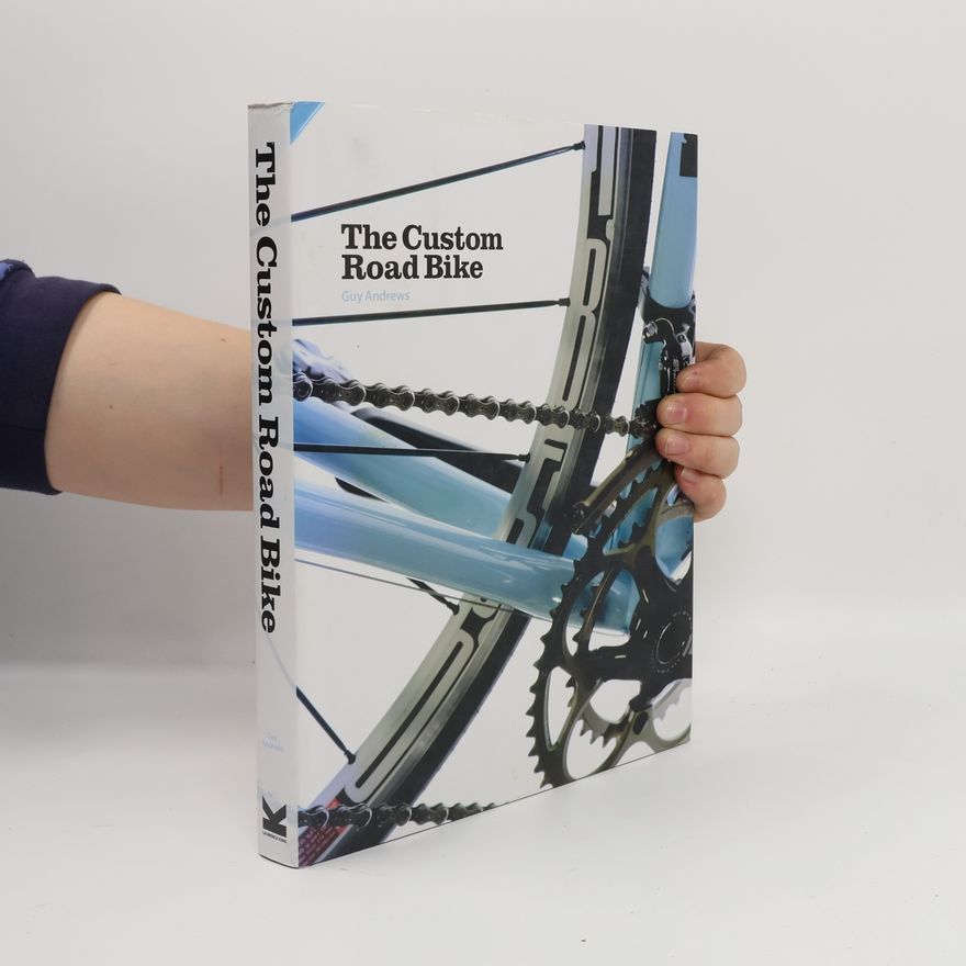 Guy Andrews The Custom Road Bike