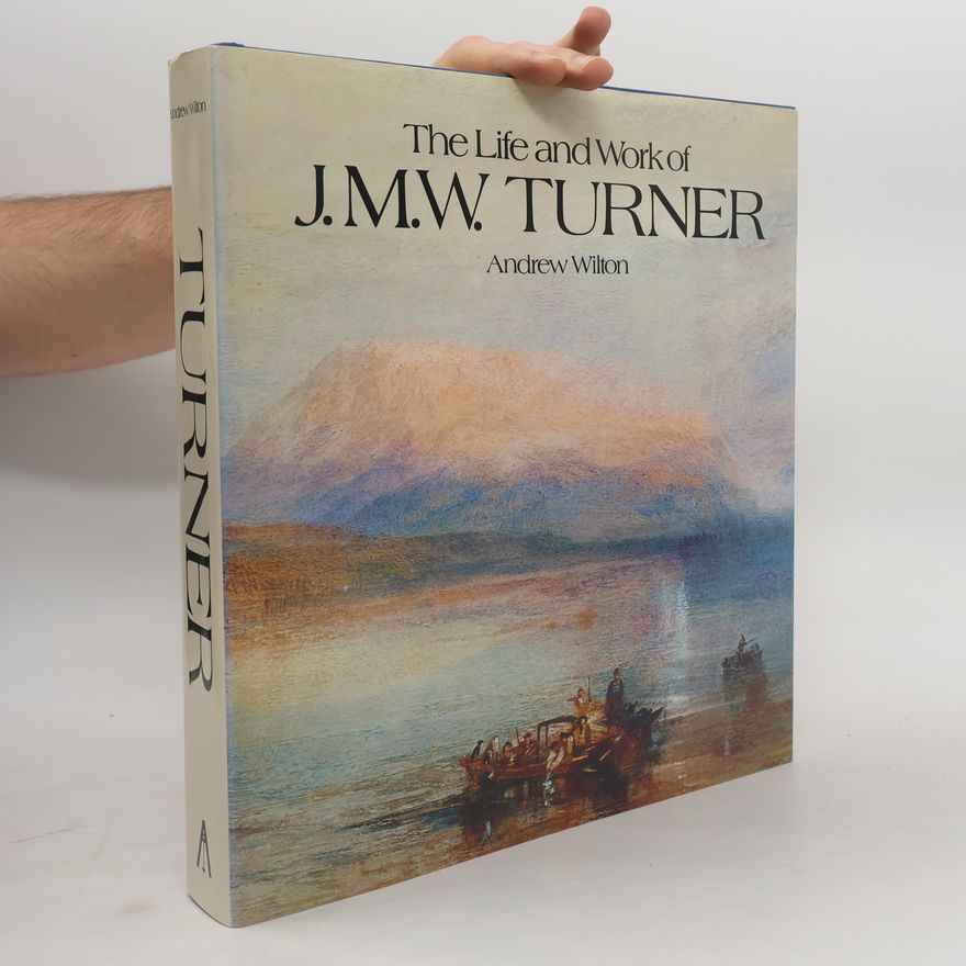 Andrew Wilton The Life and Work of J.M.W. Turner
