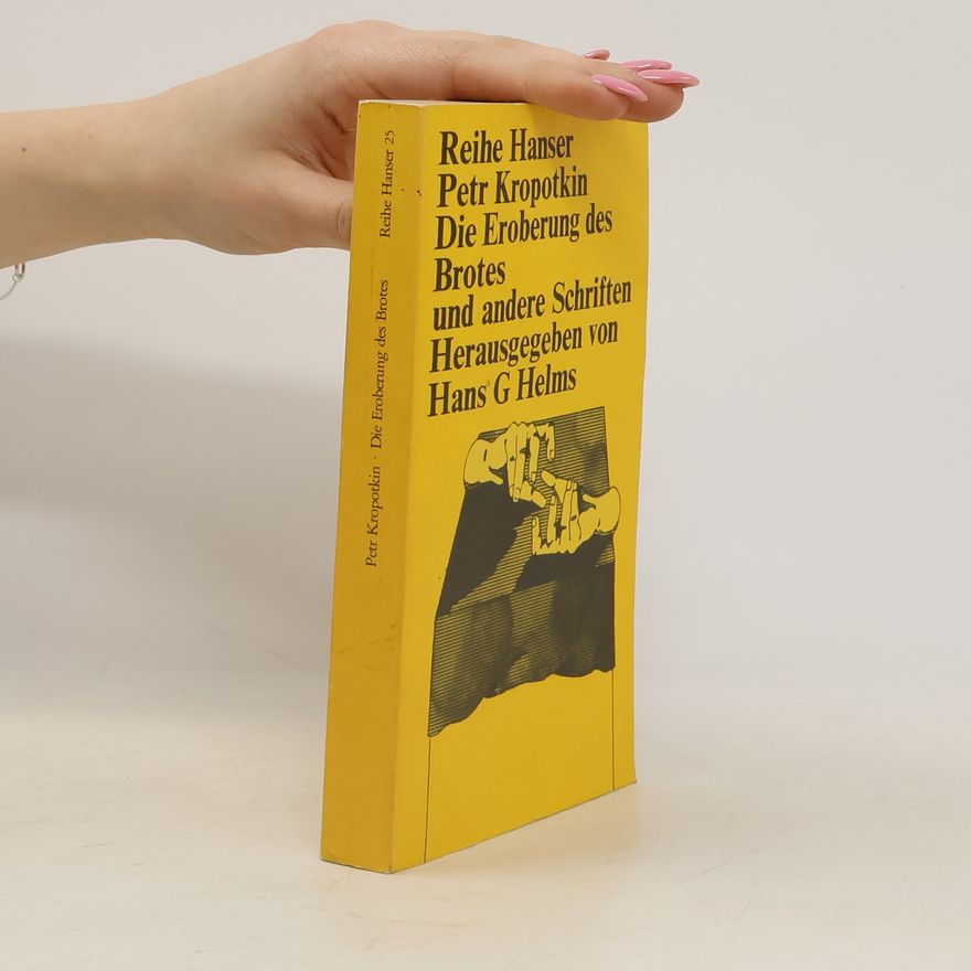 Petr Aleksejevič Kropotkin Die Eroberung des Brotes und andere Schriften