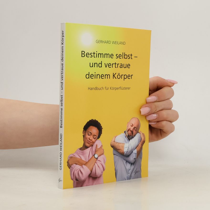Gerhard Weiland Bestimme selbst - und vertraue deinem Körper