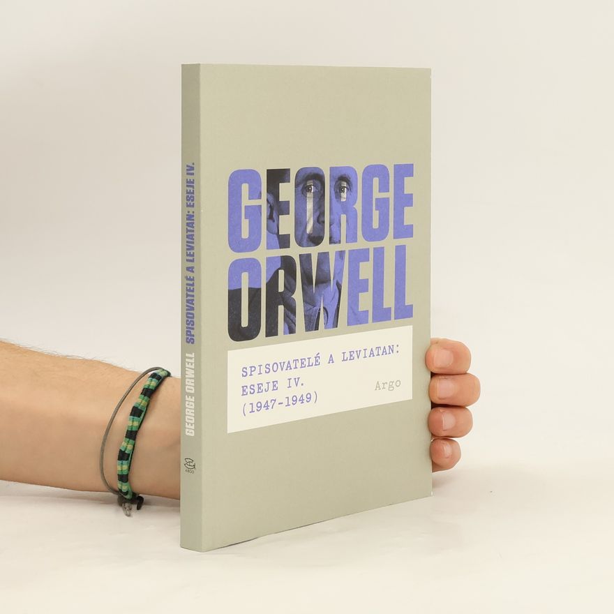 George Orwell Spisovatelé a leviatan. Eseje IV. (1947-1949)