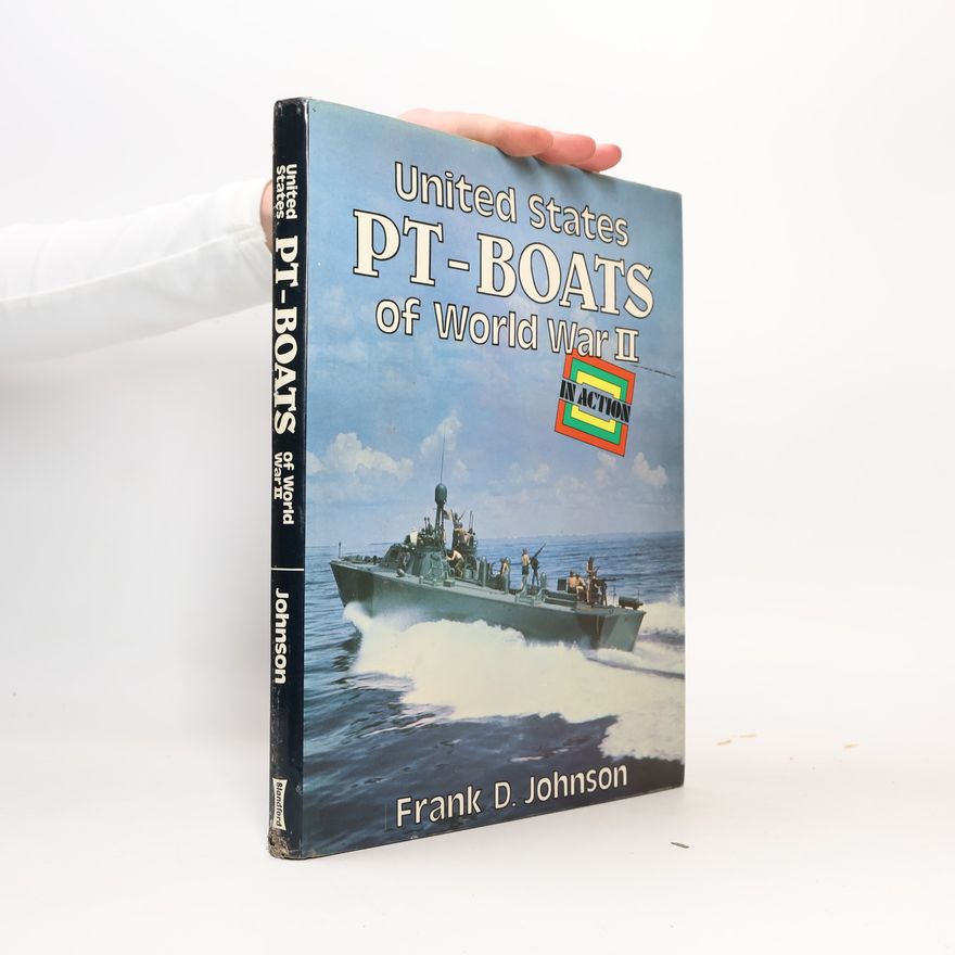 Frank D. Johnson United States PT-Boats of World War II in Action