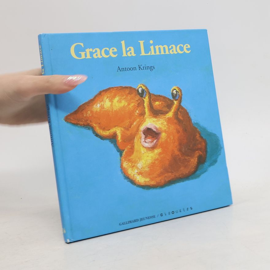Antoon Krings Drôles de petites bêtes: Grace la limace