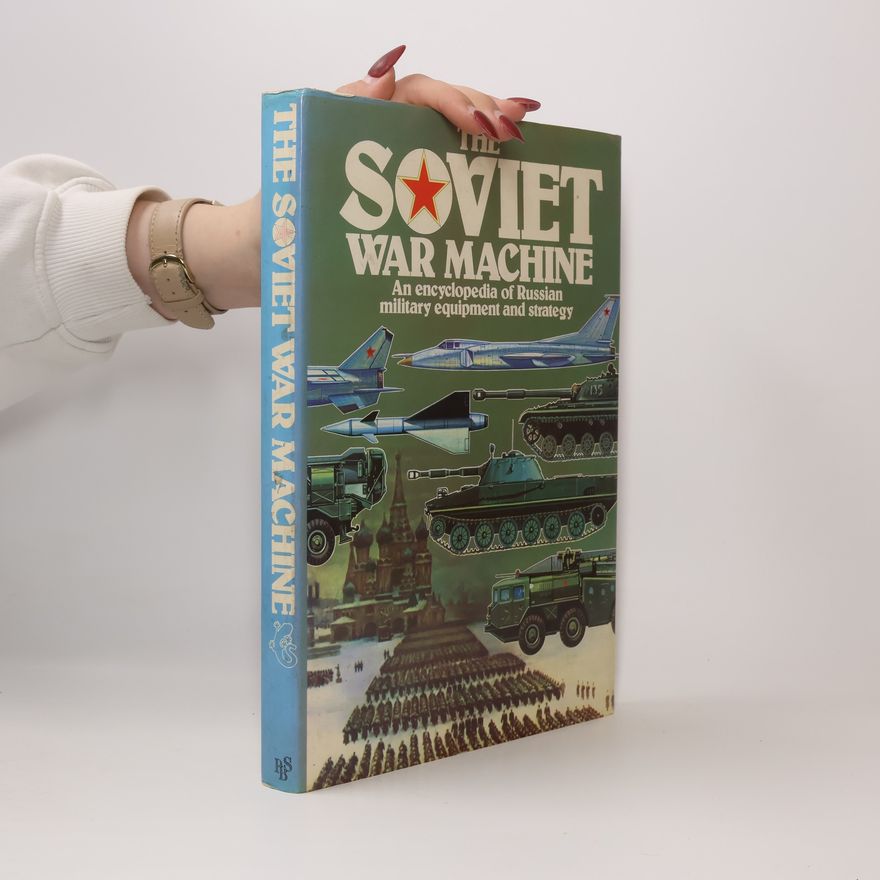 Collectif d'auteurs The Soviet War Machine. An Encyclopedia of Russian Military Equipment and Strategy