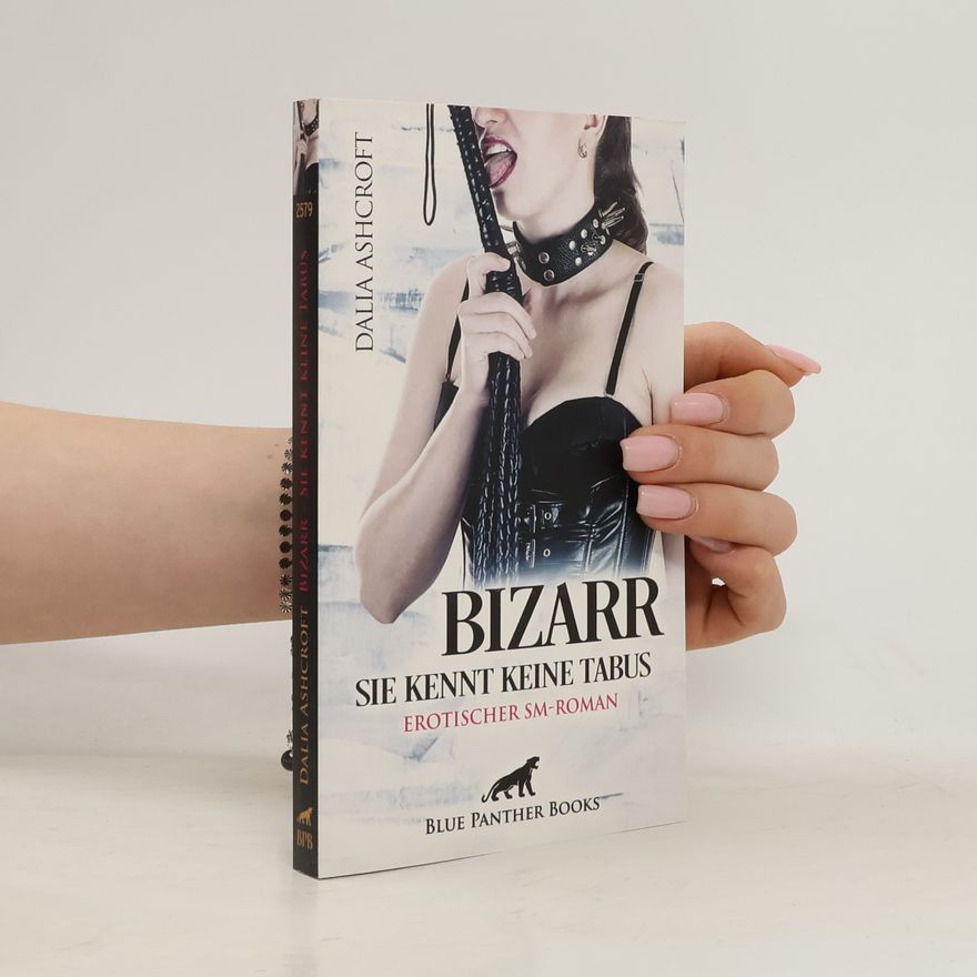 Dalia Ashcroft Bizarr - Sie kennt keine Tabus | Erotischer SM-Roman. Herrin sexueller Begierden