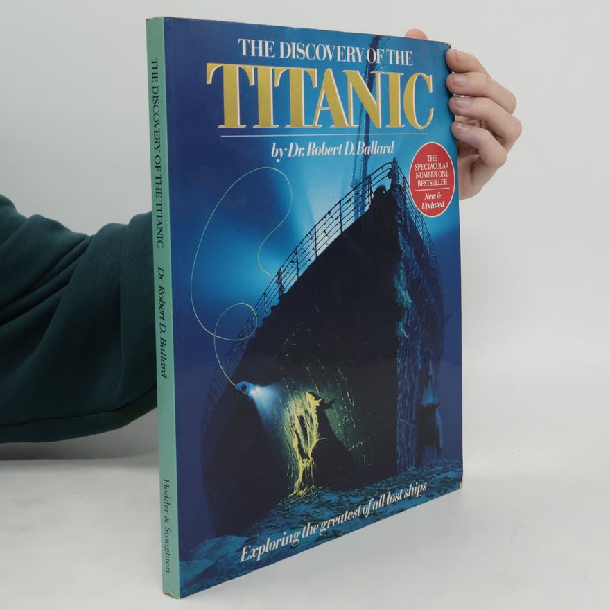 Robert D. Ballard The Discovery of the Titanic: New & Updated
