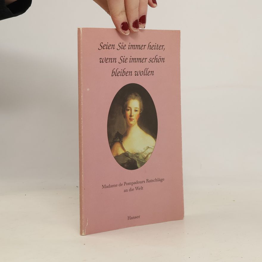 Madame de Pompadour Seien Sie immer heiter, wenn Sie immer schön sein wollen