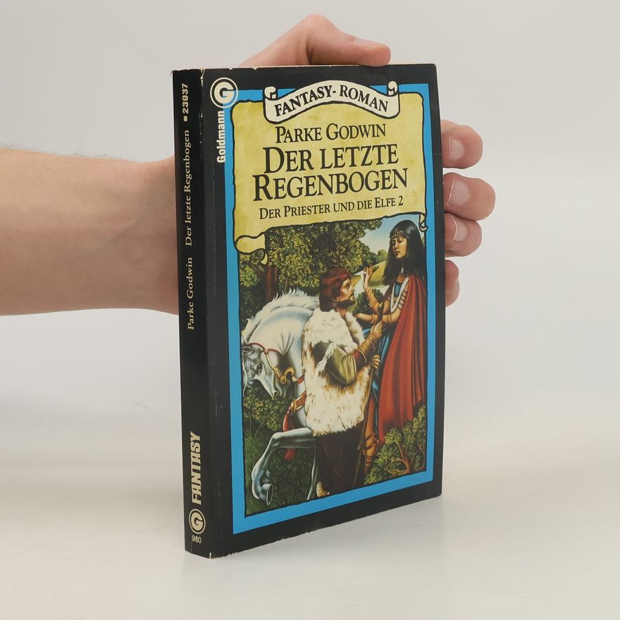 Parke Godwin Der Priester und die Elfe - 2: Der letzte Regenbogen