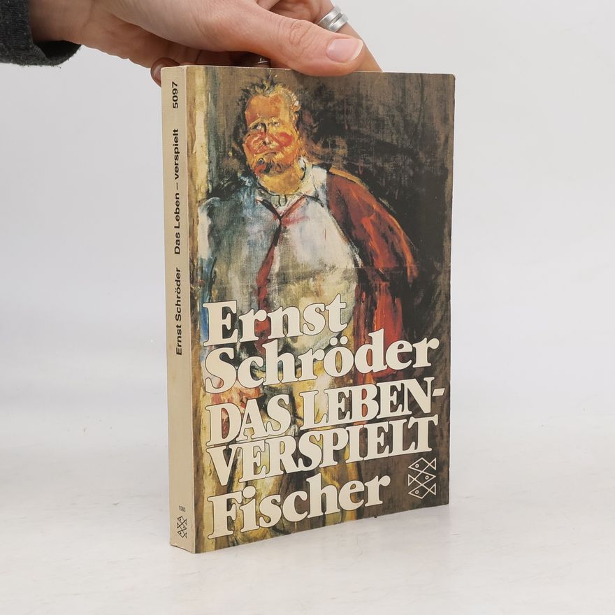 Ernst Schröder Das Leben - verspielt
