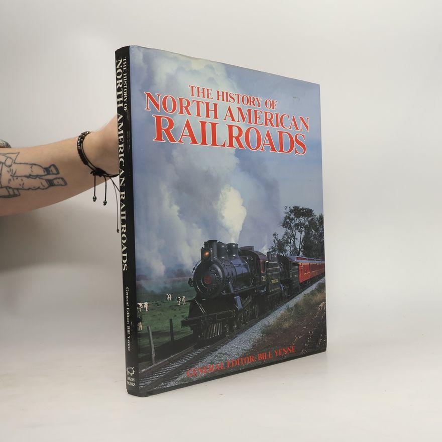 Bill Yenne The History of North American Railroads