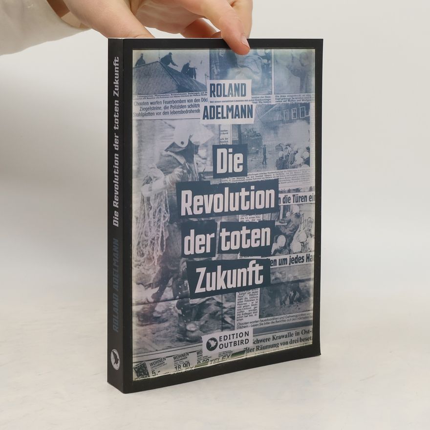 Roland Adelmann Die Revolution der toten Zukunft