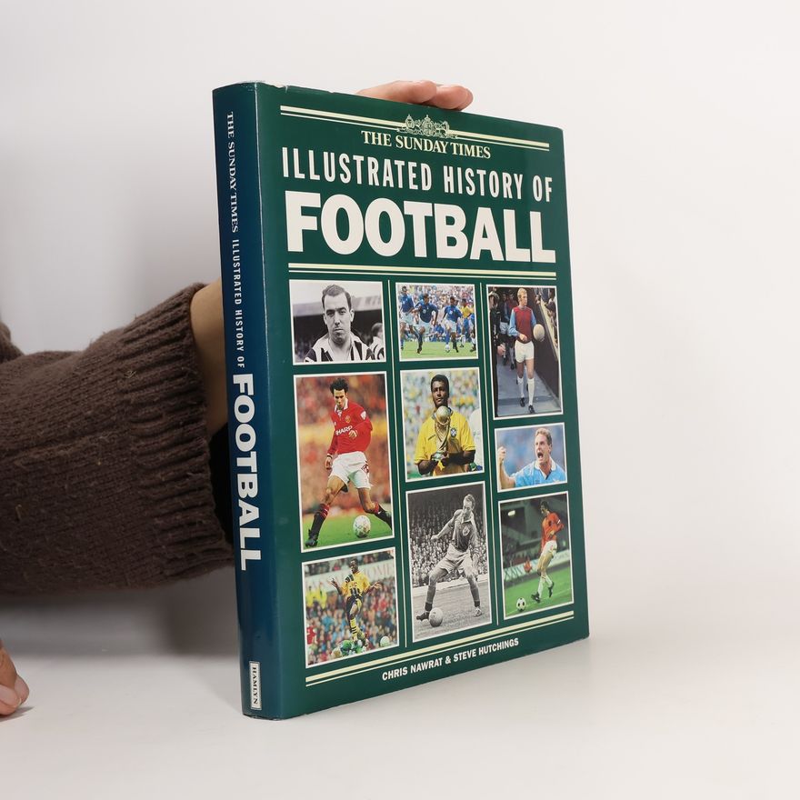 Steve Hutchings The Sunday Times Illustrated History of Football