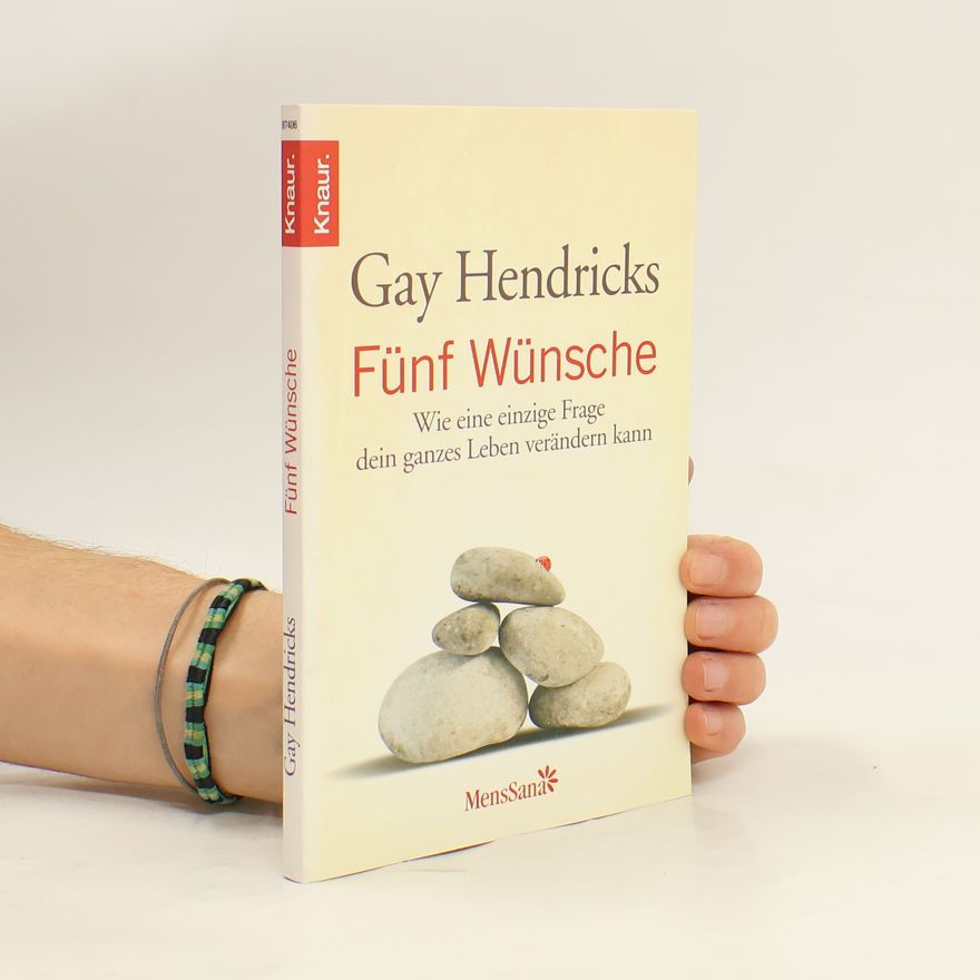 Gay Hendricks Fünf Wünsche