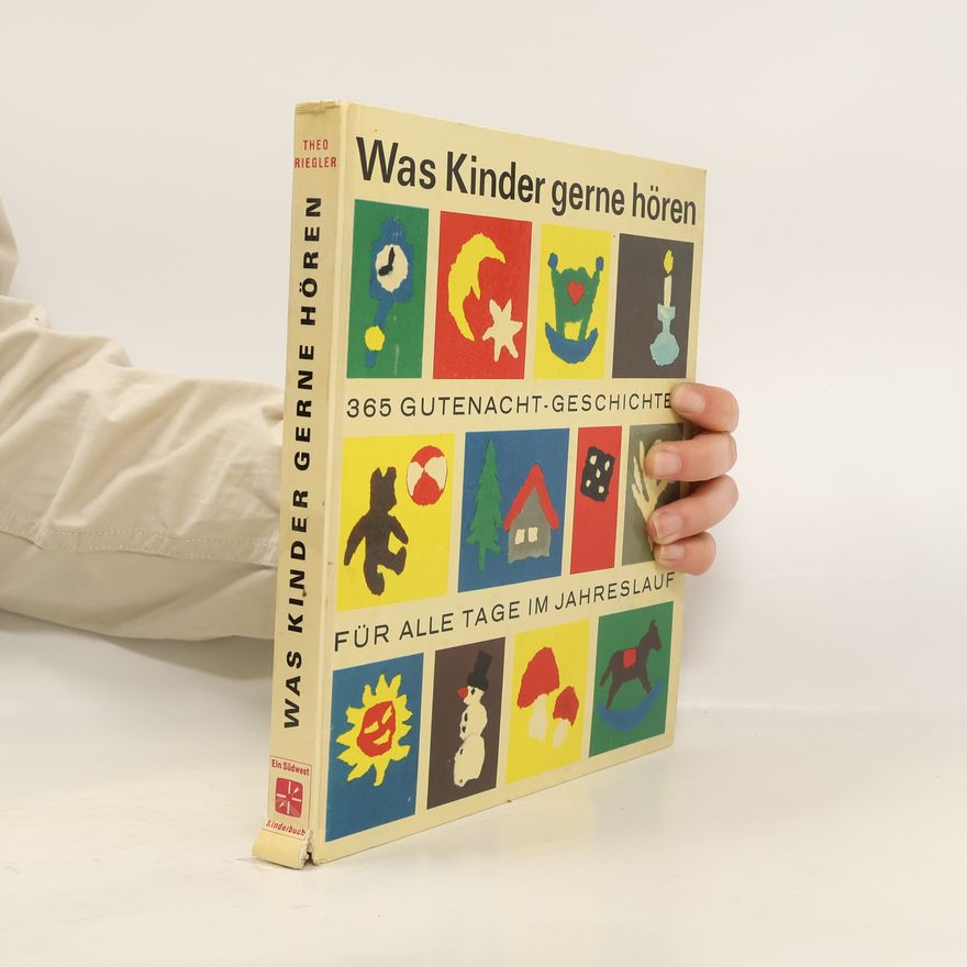 Theo Riegler Was Kinder gerne hören. Dreihundertfünfundsechzig Gute- Nacht- Geschichten für alle Tage im Jahreslauf.