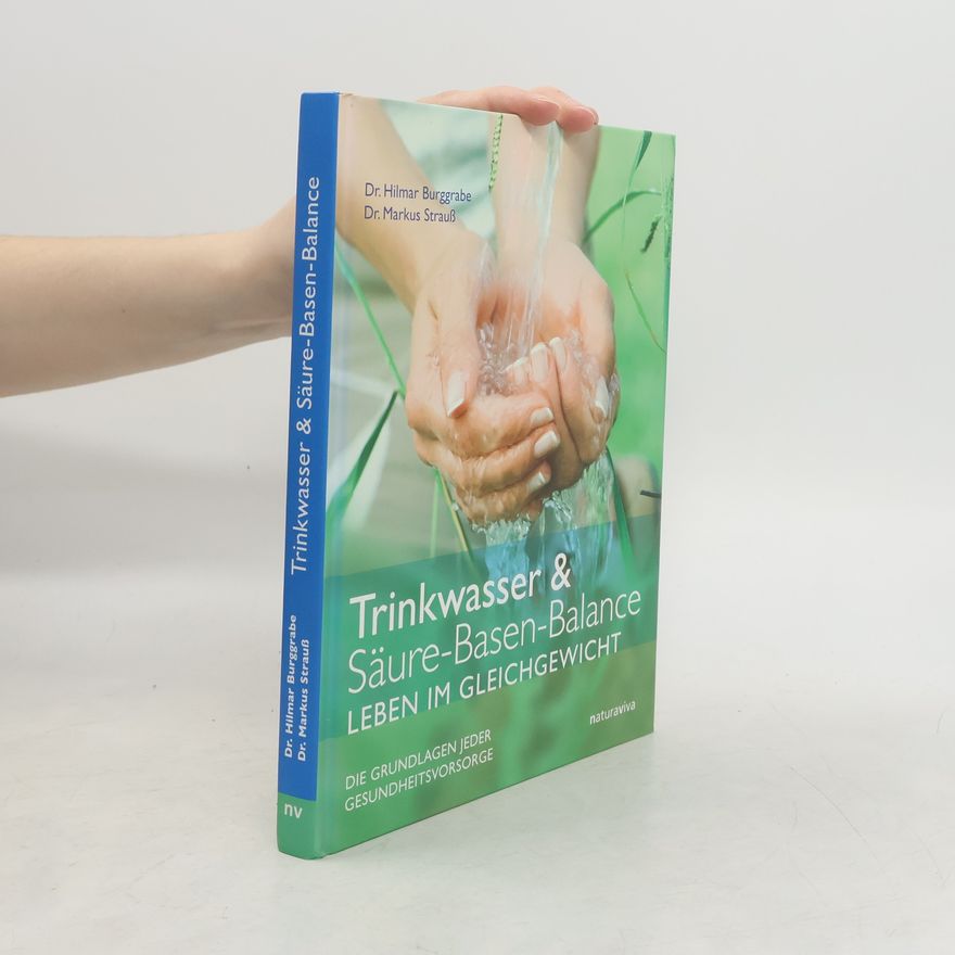 Hilmar Burggrabe Trinkwasser & Säure-Basen-Balance. Leben im Gleichgewicht. Die Grundlagen jeder Gesundheitsvorsorge