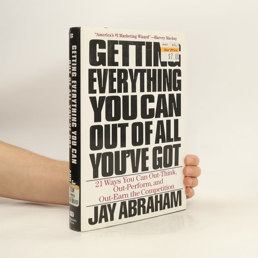 Jay Abraham Getting Everything You Can Out of All You've Got