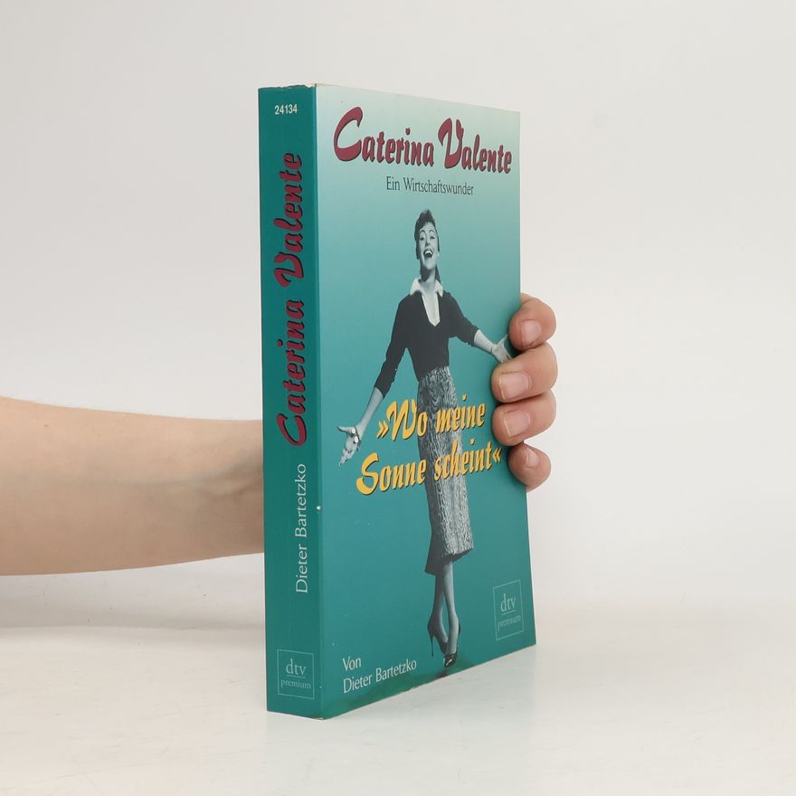 Dieter Bartetzko Caterina Valente. Wo meine Sonne scheint