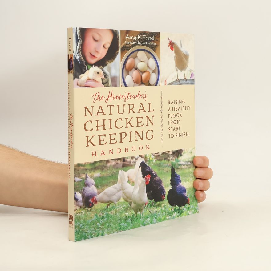 Amy K. Fewell The Homesteader's Guides: The Homesteader's Natural Chicken Keeping Handbook