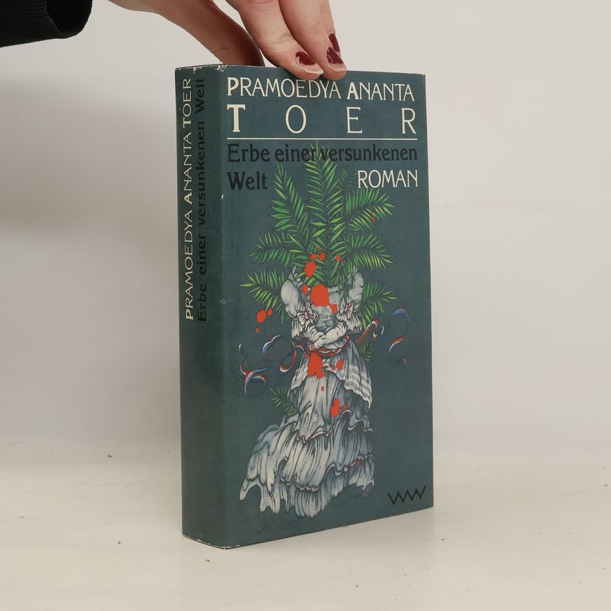 Pramoedya Ananta Toer Erbe einer versunkenen Welt