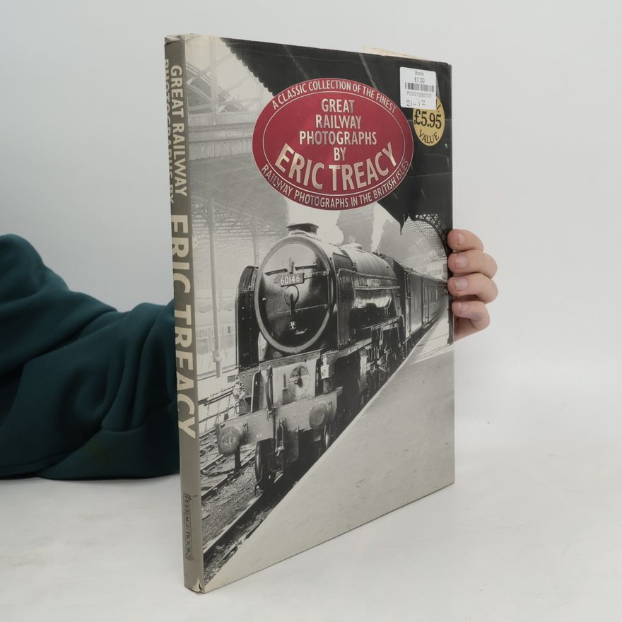 Eric Treacy Great Railway Photographs by Eric Treacy