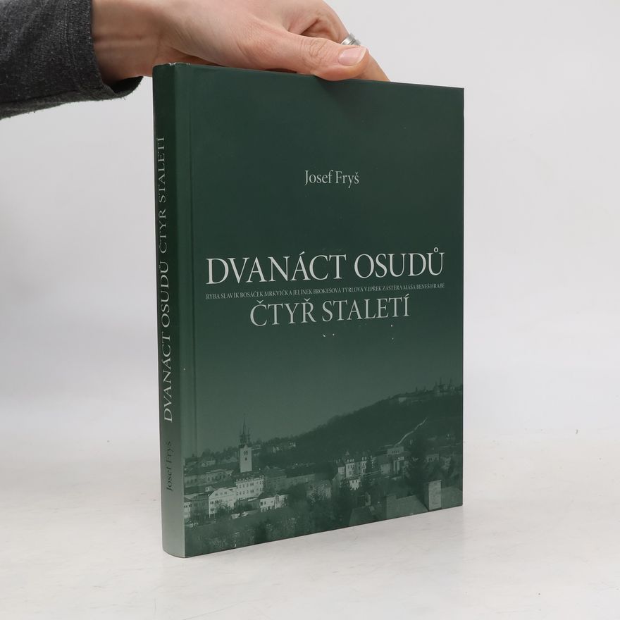 Josef Fryš Dvanáct osudů čtyř staletí : Ryba, Slavík, Bosáček, Mrkvička, Jelínek, Brokešová, Týrlová, Vepřek, Zástěra, Máša, Beneš, Hrabě