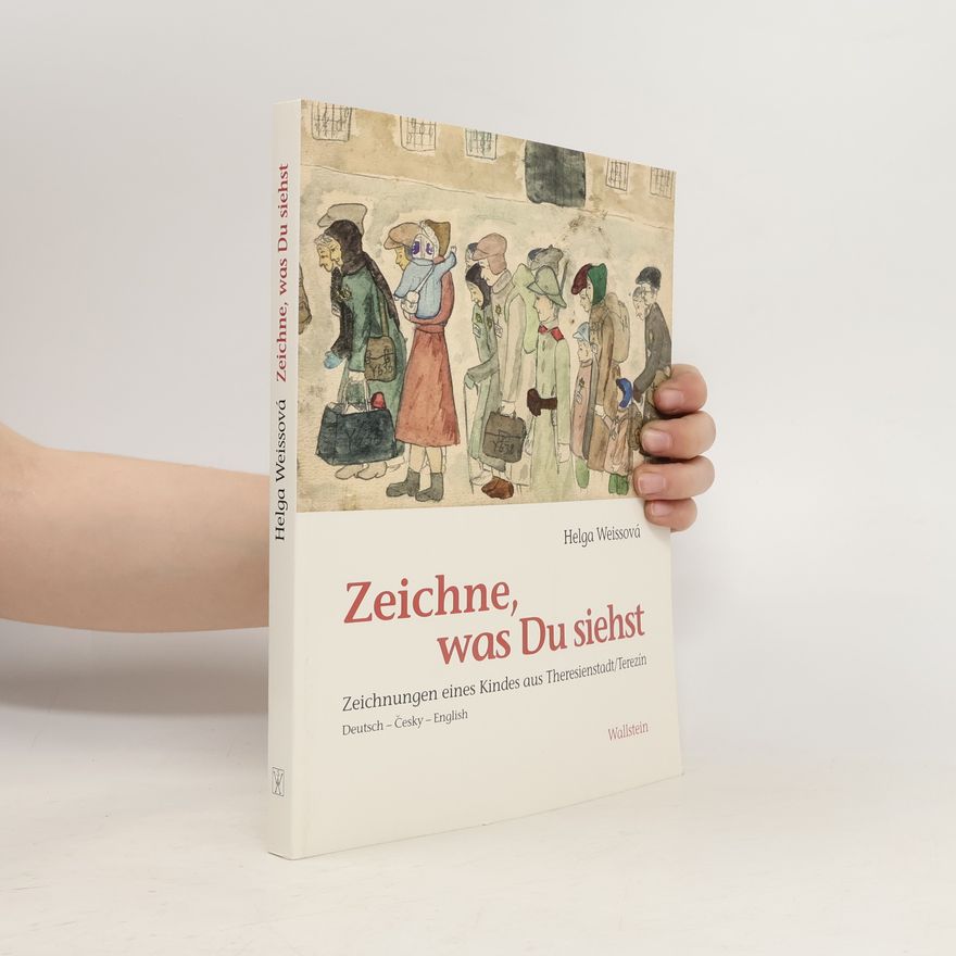 Helga Hošková-Weissová Zeichne, was Du siehst : Zeichnungen eines Kindes aus Theresienstadt
