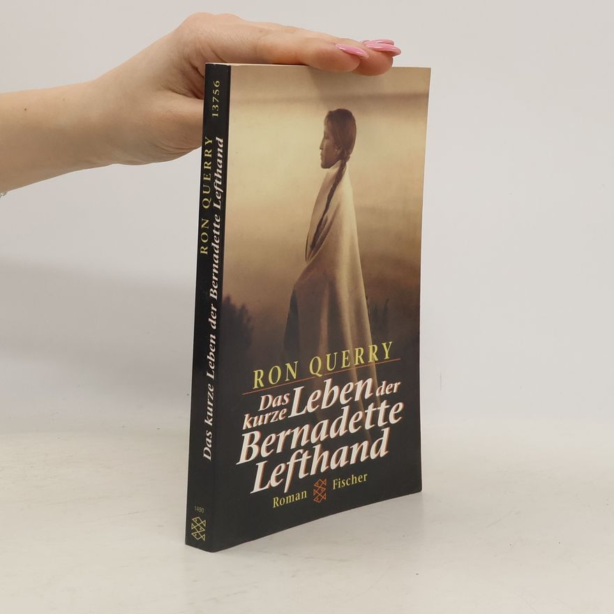 Ron Querry Das kurze Leben der Bernadette Lefthand
