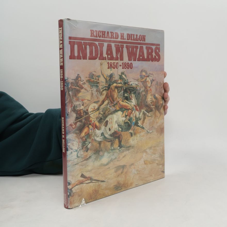 Richard H. Dillon Indian Wars 1850 - 1890 - Illustrated