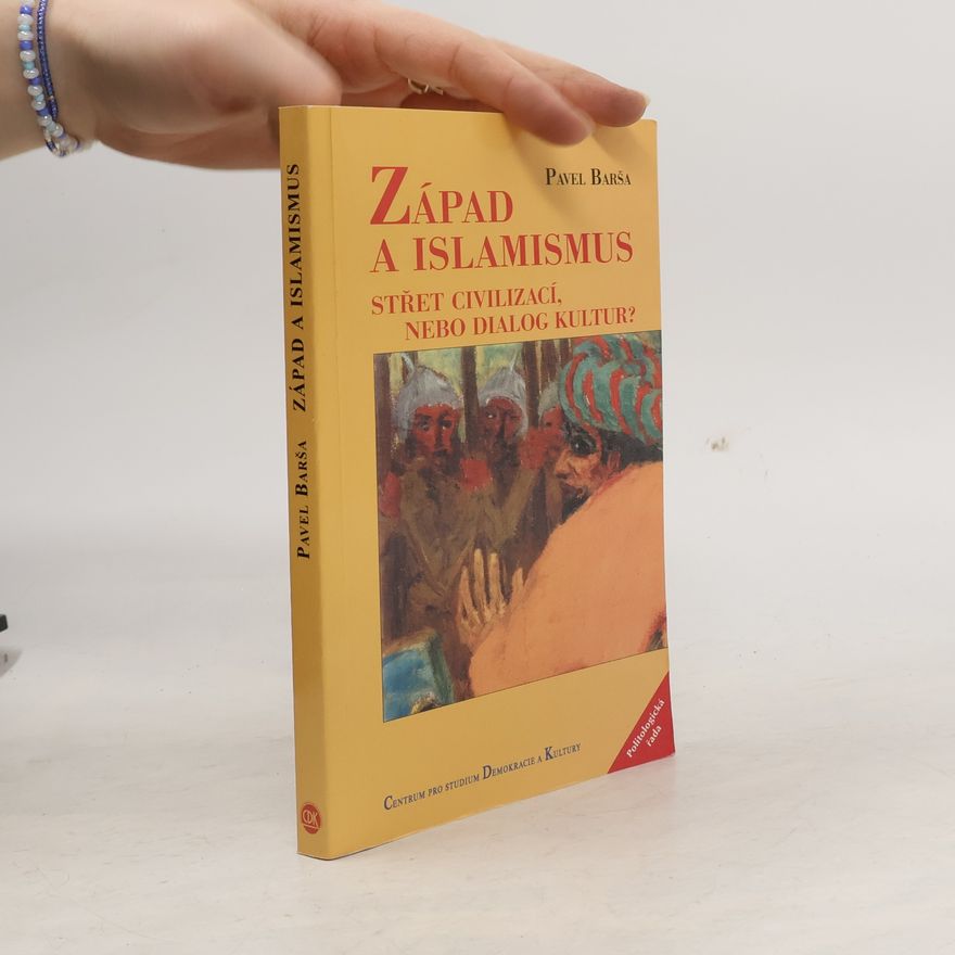 Pavel Barša Západ a islamismus. Střet civilizací, nebo dialog kultur?