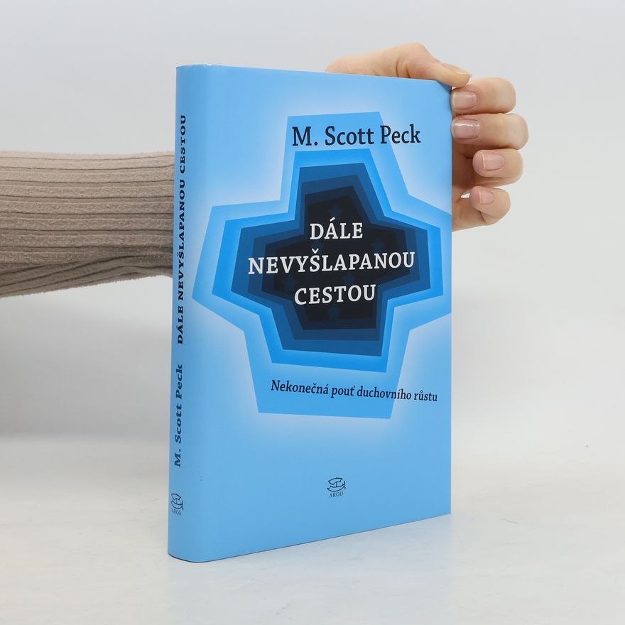 M. Scott Peck Dále nevyšlapanou cestou: Nekonečná pouť duchovního růstu