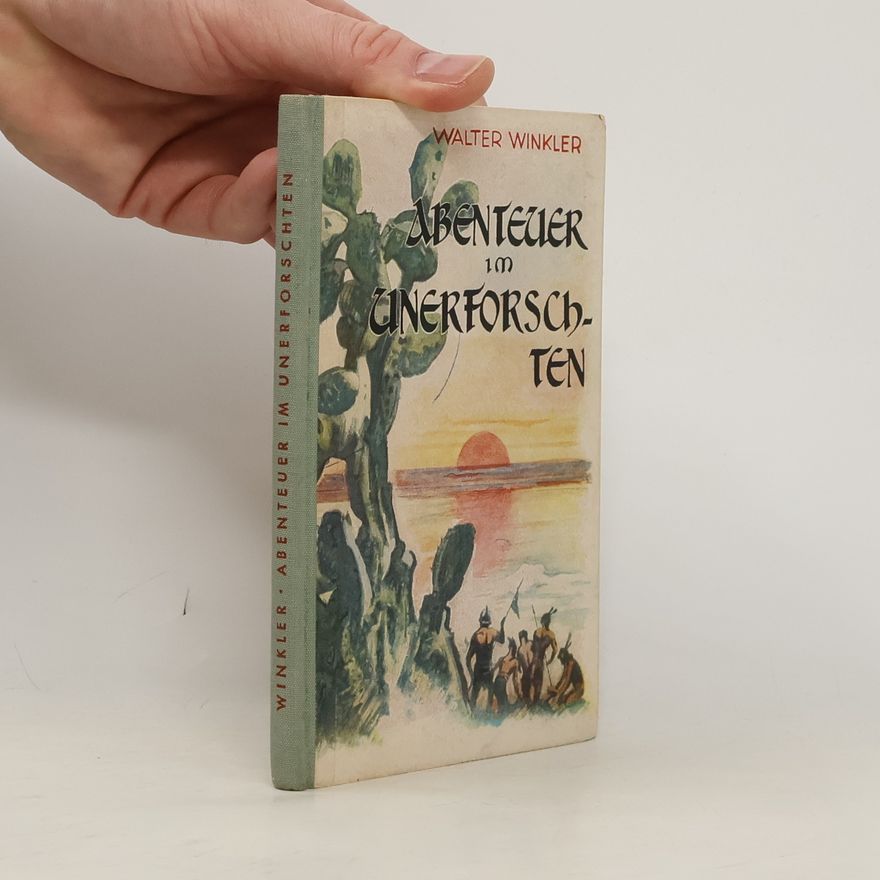 Walter Winkler Abenteuer im Unerforschten